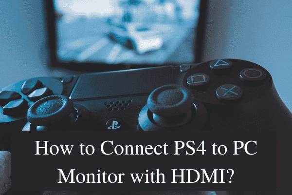 How to Connect PS4 to PC Monitor with HDMI?