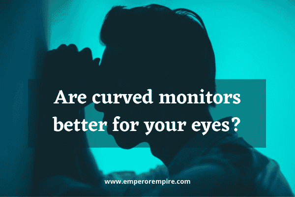 Are curved monitors better for your eyes