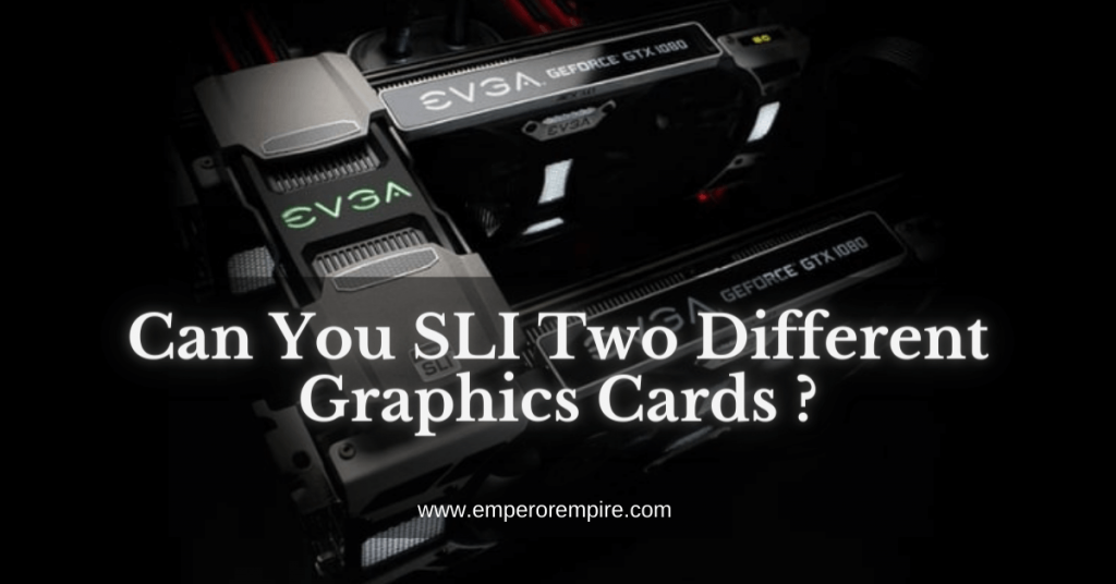 Can You SLI Two Different Graphics Cards