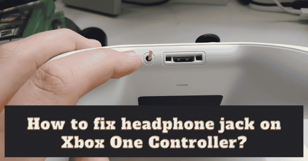 How to fix headphone jack on Xbox one controller