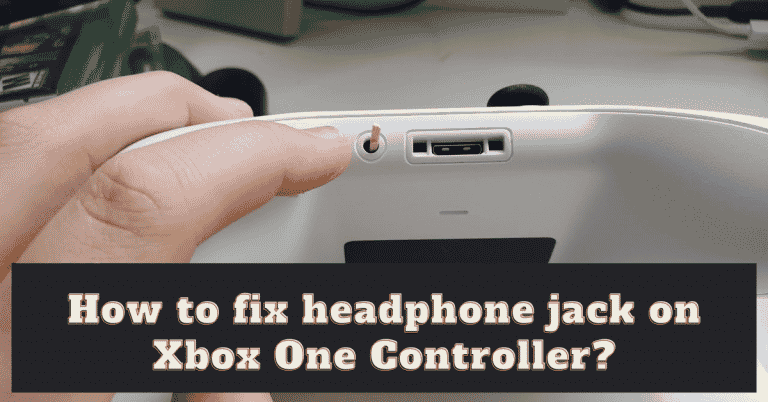 How to fix headphone jack on Xbox one controller (5 Ways) ?