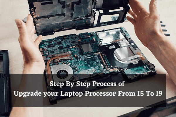 How Can I Upgrade My Laptop Processor From I5 To I9