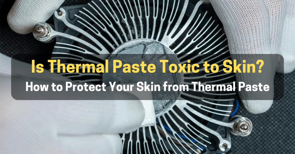 Is Thermal Paste Toxic to Skin