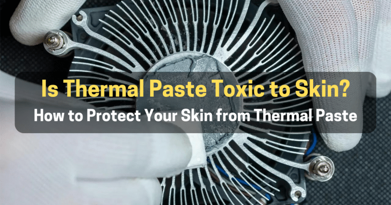 Is Thermal Paste Toxic to Skin? Here’s What You Need to Know
