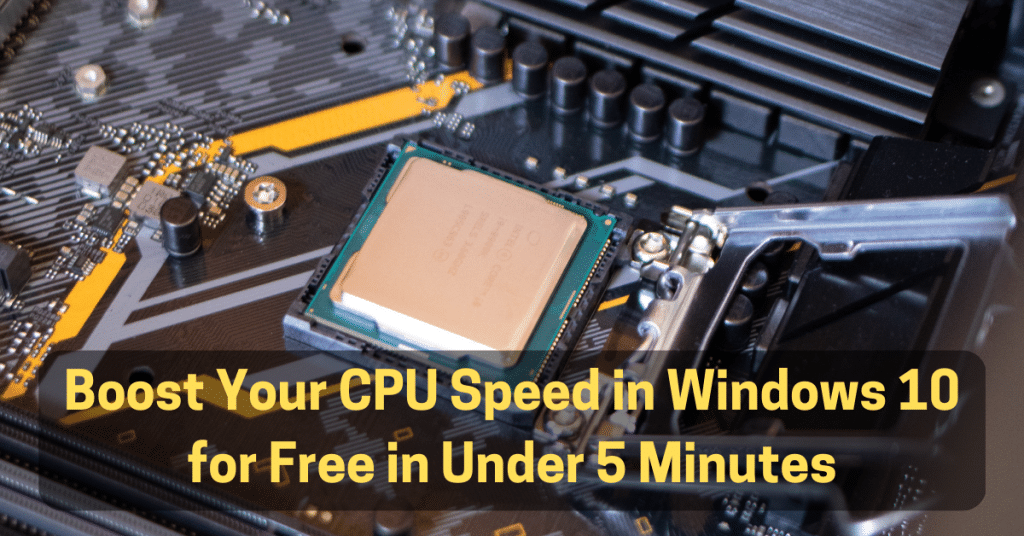 How to Boost Processor or CPU Speed in Windows 10 For Free